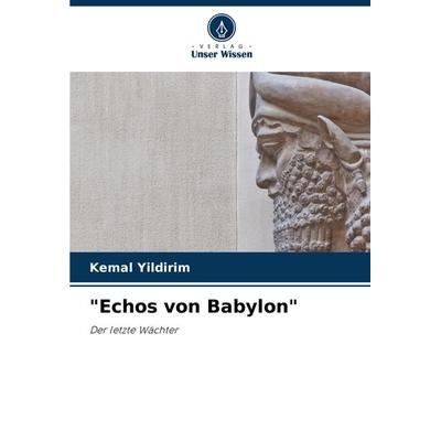 'Echos von Babylon'; Taschenbuch von Kemal Yildirim, Verlag Unser Wissen, 978-620-8-12233-1