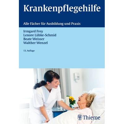 Krankenpflegehilfe, Gebundene Ausgabe von Irmgard Frey,Lenore Lübke-Schmid, Thieme, 978-3-13-475913-6