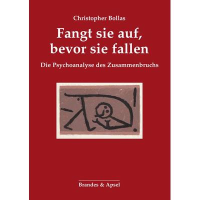 Fangt sie auf, bevor sie fallen, Taschenbuch von Christopher Bollas, Brandes & Apsel, 978-3-95558-349-1