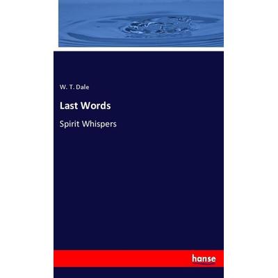 Last Words, Taschenbuch von W. T. Dale, Hansebooks, 978-3-337-87584-8