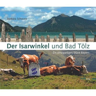Der Isarwinkel und Bad Tölz, Gebundene Ausgabe von Barbara Schwarz, Volk Verlag