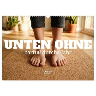 Unten Ohne - Barfuß durchs Jahr (Wandkalender 2027 DIN A3 quer), CALVENDO Monatskalender
