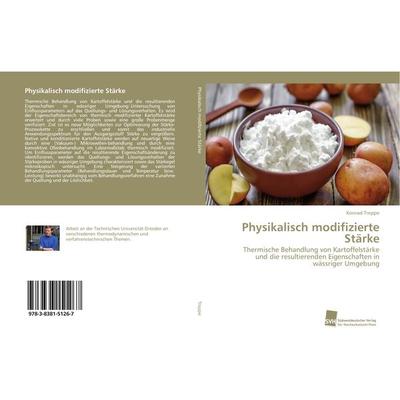 Physikalisch modifizierte Stärke, Taschenbuch von Konrad Treppe, Südwestdeutscher Verlag für Hochschulschriften, 978-3-8381-5126-7