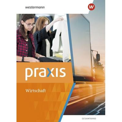 Praxis Wirtschaft - Gesamtband Ausgabe 2022, Gebundene Ausgabe von Stephan Friebel-Piechotta,Rudolf Schröder,Michael Koch,Martina Raker,Maida Pech,