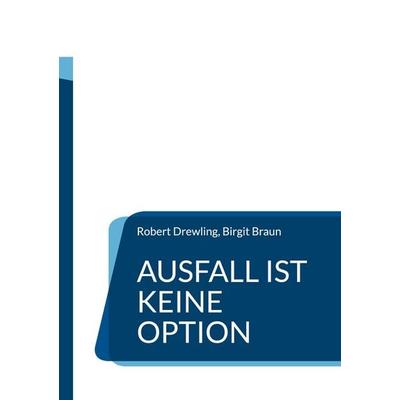 Ausfall ist keine Option, Taschenbuch von Robert Drewling,Birgit Braun, BoD – Books on Demand, 978-3-695-13564-6