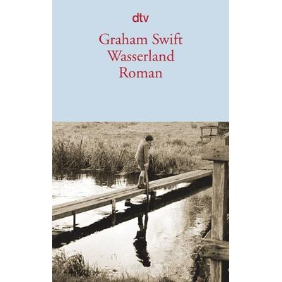 Wasserland, Taschenbuch von Graham Swift, dtv, 978-3-423-14053-9