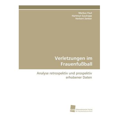 Verletzungen im Frauenfußball, Taschenbuch von Markus Paul,Hartmut Gaulrapp,Herbert Zenker, Südwestdeutscher Verlag für Hochschulschriften,