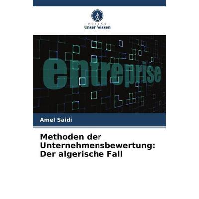 Methoden der Unternehmensbewertung: Der algerische Fall, Taschenbuch von Amel Saidi, Verlag Unser Wissen, 978-620-6-26135-3