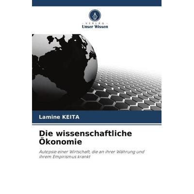 Die wissenschaftliche Ökonomie, Taschenbuch von Lamine Keita, Verlag Unser Wissen, 978-620-4-85058-0