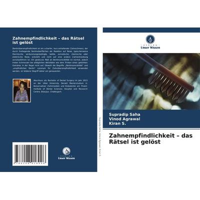 Zahnempfindlichkeit - das Rätsel ist gelöst, Taschenbuch von Supradip Saha,Vinod Agrawal,Kiran S., Verlag Unser Wissen, 978-620-8-91899-6