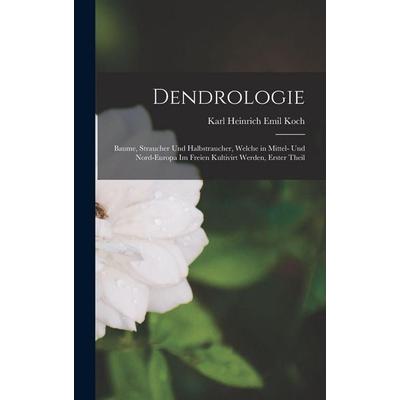 Dendrologie, Gebundene Ausgabe von Karl Heinrich Emil Koch, Tradd Street Press, 978-1-01-740226-1