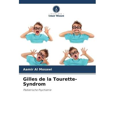 Gilles de la Tourette-Syndrom, Taschenbuch von Aamir Al Mosawi, Verlag Unser Wissen, 978-620-5-46278-2