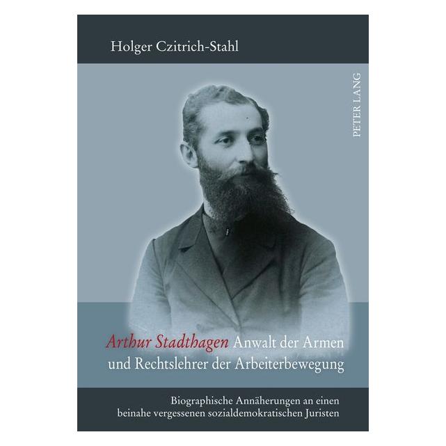 Peter Lang Arthur Stadthagen - Anwalt der Armen und Rechtslehrer der Arbeiterbewegung (Deutsch, Hardcover, Holger Czitrich-Stahl) (7250449)