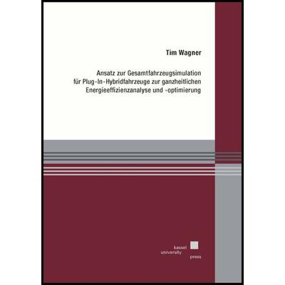 Ansatz zur Gesamtfahrzeugsimulation für Plug-In-Hybridfahrzeuge zur ganzheitlichen Energieeffizienzanalyse und -optimierung, Taschenbuch von Tim