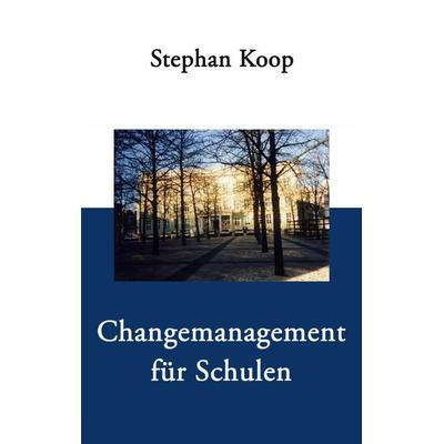 Changemanagement für Schulen, Taschenbuch von Stephan Koop, BoD – Books on Demand, 978-3-8334-0197-8