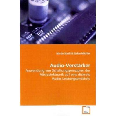 Stierli Martin: Audio-Verstärker, Taschenbuch von Martin Stierli, VDM, 978-3-639-09532-6
