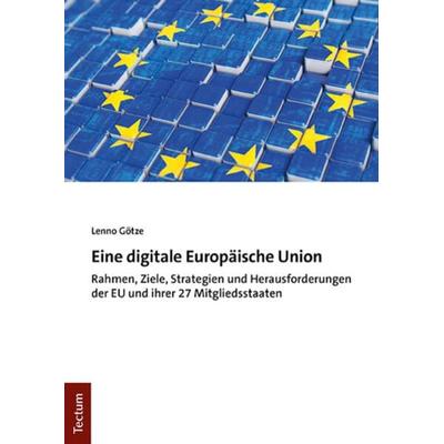 Eine digitale Europäische Union, Taschenbuch von Lenno Götze, Tectum Wissenschaftsverlag, 978-3-8288-5150-4