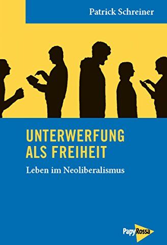 Patrick Schreiner - Unterwerfung als Freiheit: Leben im Neoliberalismus - Preis vom 09.10.2026 07:28:09 h