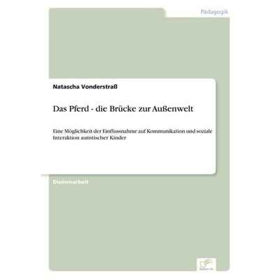 Das Pferd - die Brücke zur Außenwelt, Taschenbuch von Natascha Vonderstrass, GRIN, 978-3-8386-5704-2