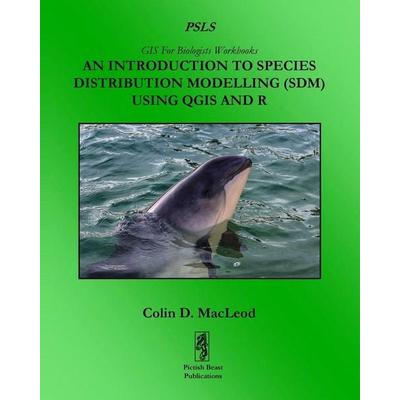 An Introduction To Species Distribution Modelling (SDM) Using QGIS And R, Taschenbuch von Colin D. MacLeod, Pictish Beast Publications,