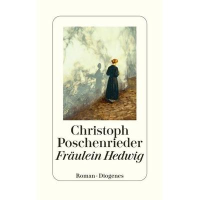 Fräulein Hedwig, Gebundene Ausgabe von Christoph Poschenrieder, Diogenes, 978-3-257-07350-8