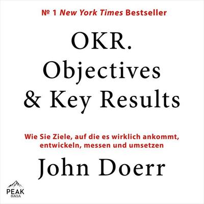 OKR. Objectives & Key Results: Wie Sie Ziele, auf die es wirklich ankommt, entwickeln, messen und u - John Doerr, Audio, 9781628613513