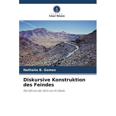 B Gomes, N: Diskursive Konstruktion des Feindes, Taschenbuch von NaBücher.de B. Gomes, Verlag Unser Wissen, 978-620-6-28138-2