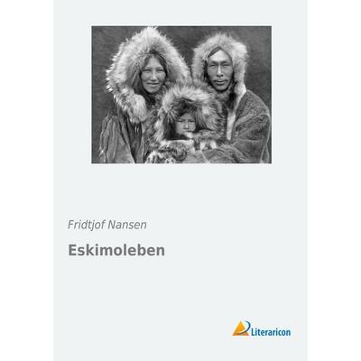 Eskimoleben, Taschenbuch von Fridtjof Nansen, Literaricon, 978-3-95697-785-5
