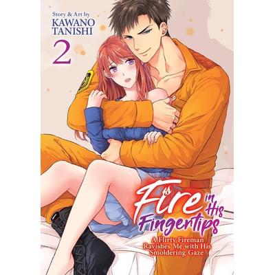 Fire in His Fingertips: A Flirty Fireman Ravishes Me with His Smoldering Gaze Vol. 2, Taschenbuch von Kawano Tanishi, Random House N.Y.,