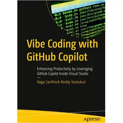 Vibe Coding with GitHub Copilot, Ratgeber von Naga Santhosh Reddy Vootukuri