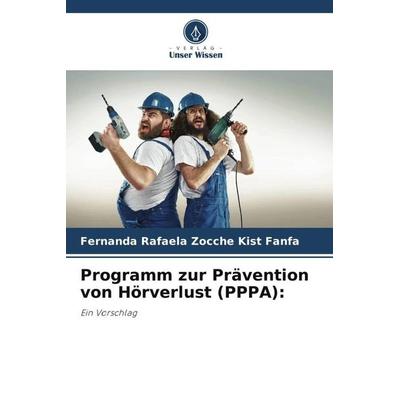 Programm zur Prävention von Hörverlust (PPPA):, Taschenbuch von Fernanda Rafaela Zocche Kist Fanfa, Verlag Unser Wissen, 978-620-6-28364-5
