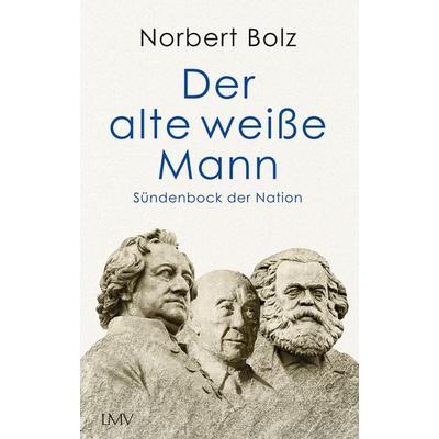 Der alte weiße Mann, Gebundene Ausgabe von Norbert Bolz, Langen-Müller, 978-3-7844-3653-1