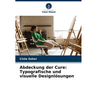 Abdeckung der Cure: Typografische und visuelle Designlösungen, Taschenbuch von Cinla Seker, Verlag Unser Wissen, 978-620-7-71282-3