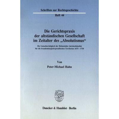 Die Gerichtspraxis der altständischen Gesellschaft im Zeitalter des 'Absolutismus'.; Taschenbuch von Peter-Michael Hahn, Duncker & Humblot,
