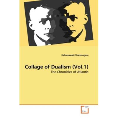 Shanmugam, K: Collage of Dualism (Vol.1), Taschenbuch von Kalirenawati Shanmugam, VDM, 978-3-639-25109-8