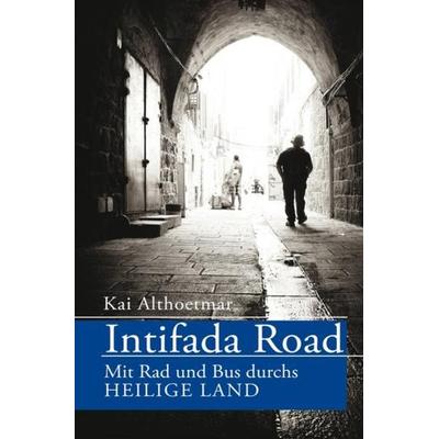 Intifada Road. Mit Rad und Bus durchs Heilige Land, Taschenbuch von Kai Althoetmar, Epubli, 978-3-7531-6544-8