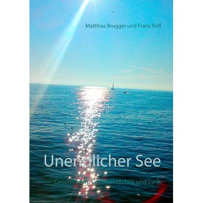 Unendlicher See, Gebundene Ausgabe von Matthias Brugger,Franz Ruff, BoD – Books on Demand, 978-3-7392-4187-6