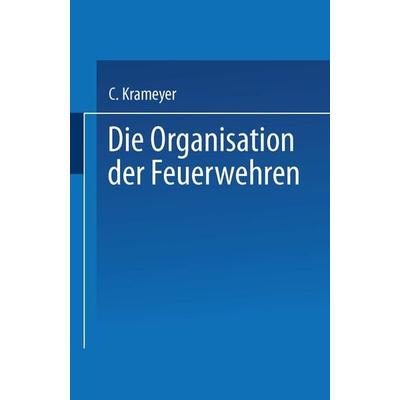 Die Organisation der Feuerwehren, Taschenbuch von C. Krameyer, Springer Berlin, 978-3-662-32327-4