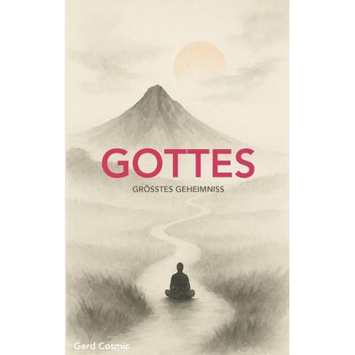 Gottes größtes Geheimnis, Taschenbuch von Gerd Cosmic, BoD – Books on Demand, 978-3-695-18873-4