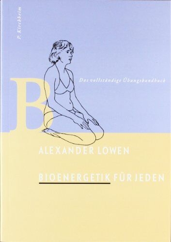 Alexander Lowen - Bioenergetik für jeden: Das vollständige Übungshandbuch. 102 Übungen - Preis vom 13.10.2026 11:25:28 h