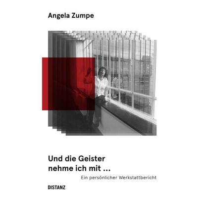 Und die Geister nehme ich mit ... ein persönlicher Werkstattbericht, Taschenbuch von Angela Zumpe, Distanz Verlag, 978-3-95476-288-0