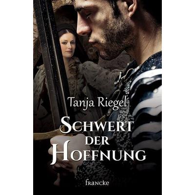 Schwert der Hoffnung, Taschenbuch von Tanja Riegel, Francke-Buch, 978-3-96362-008-9