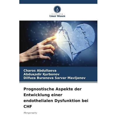 Prognostische Aspekte der Entwicklung einer endothelialen Dysfunktion bei CHF, Taschenbuch von Charos Abdullaeva,Abdu¿odir ¿Urbonov,Dilfuza Buranova