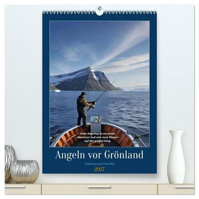 Angeln vor Grönland (hochwertiger Premium Wandkalender 2027 DIN A2 hoch), Kunstdruck in Hochglanz