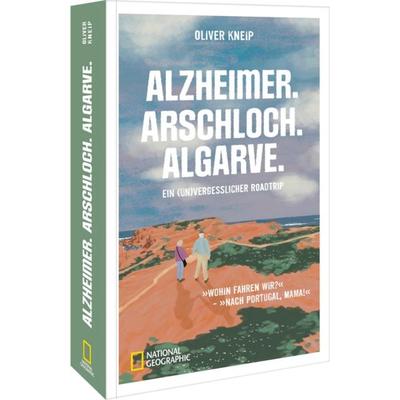 Alzheimer. Arschloch. Algarve., Taschenbuch von Oliver Kneip, National Geographic Deutschland, 978-3-9870114-0-5