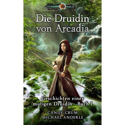 Die Druidin von Arcadia, Taschenbuch von Candy Crum,Michael Anderle, LMBPN International, 978-1-68500-726-3
