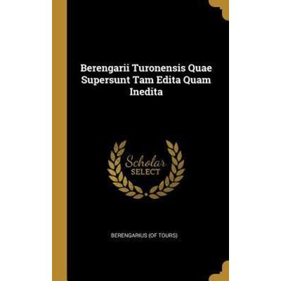 Berengarii Turonensis Quae Supersunt Tam Edita Quam Inedita, Gebundene Ausgabe von Berengarius, Creative Media Partners, LLC, 978-0-353-72891-2