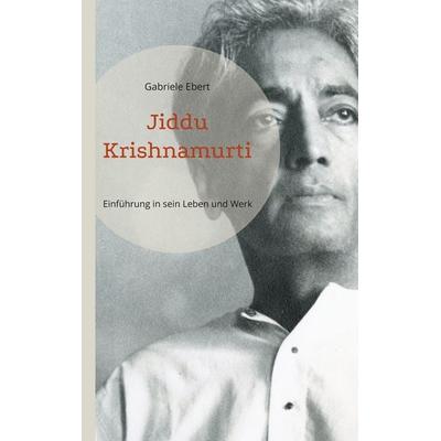 Jiddu Krishnamurti, Taschenbuch von Gabriele Ebert, BoD – Books on Demand, 978-3-7693-2400-6