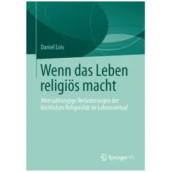 Wenn das Leben religiös macht, Fachbücher von Daniel Lois