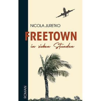 Freetown in sieben Stunden, Gebundene Ausgabe von Nicola Juretko, Tredition, 978-3-384-82884-2